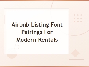 Airbnb Listing Font Pairings for Modern Rentals: Stylish Typography Guide