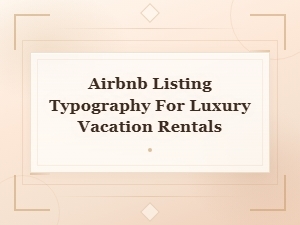 Best Font Pairings for Luxury Vacation Rental Airbnb Listings