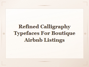 Refined Calligraphy Typefaces for Boutique Airbnb Listings