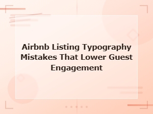 Airbnb Typography Mistakes That Kill Guest Engagement and Bookings