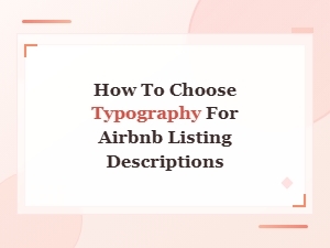 Font Design Tips for Bookings: How to Choose Typography for Airbnb Listing Descriptions