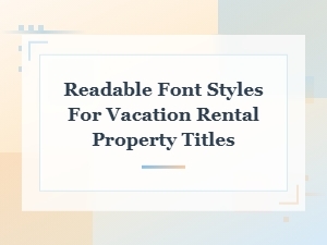 Font Style Choices That Improve Vacation Rental Bookings