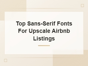 Top Sans-Serif Fonts for Luxury Airbnb Listing Designs